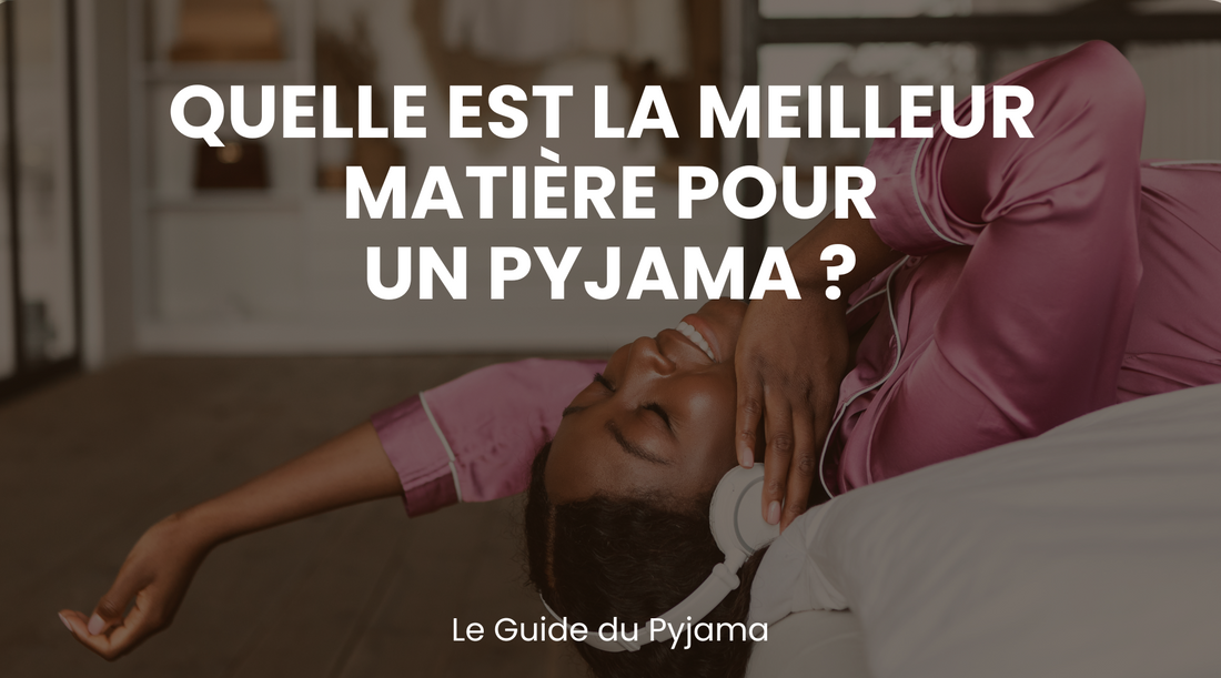 Quelle est la meilleur matière pour un pyjama ? - Le Blog du Pyjama